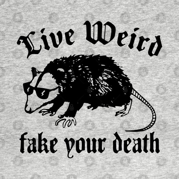 Live Weird, Fake Your Death by Epic Byte